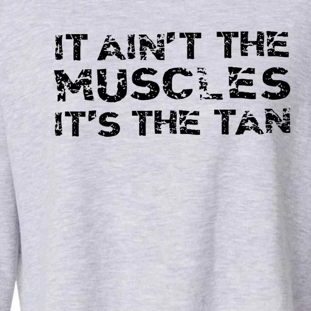 It Aint The Muscles Its The Tan Cropped Pullover Crew