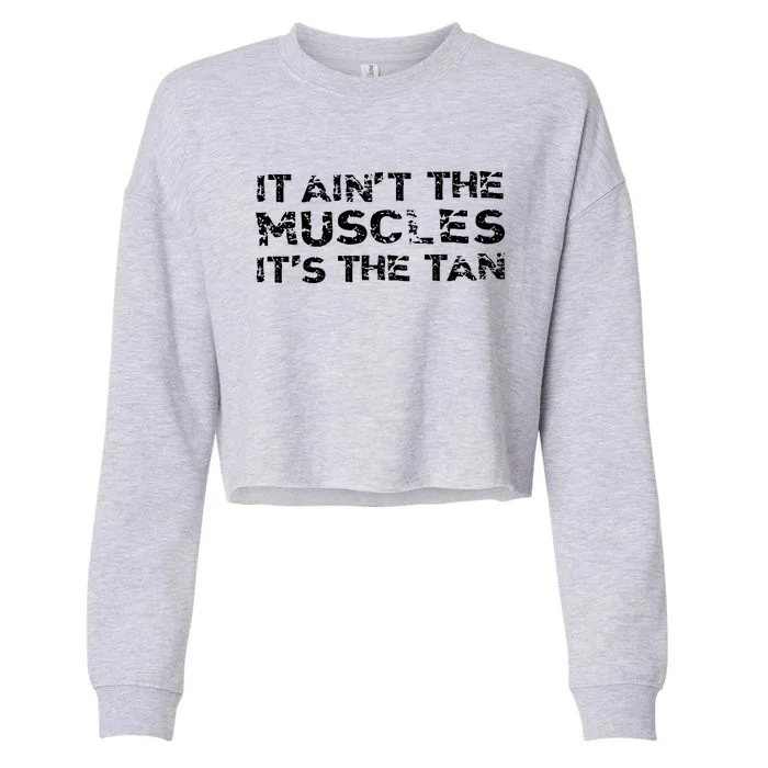 It Aint The Muscles Its The Tan Cropped Pullover Crew