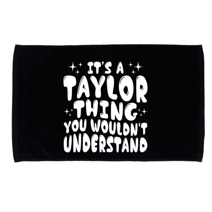 ItS A Taylor Thing You WouldnT Understand Funny Gift Microfiber Hand Towel