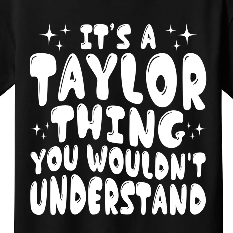 ItS A Taylor Thing You WouldnT Understand Funny Gift Kids T-Shirt