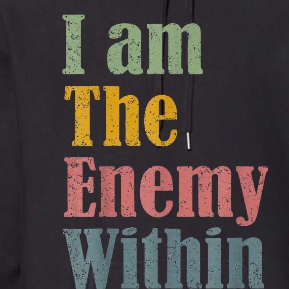 I Am The Enemy Within Premium Hoodie