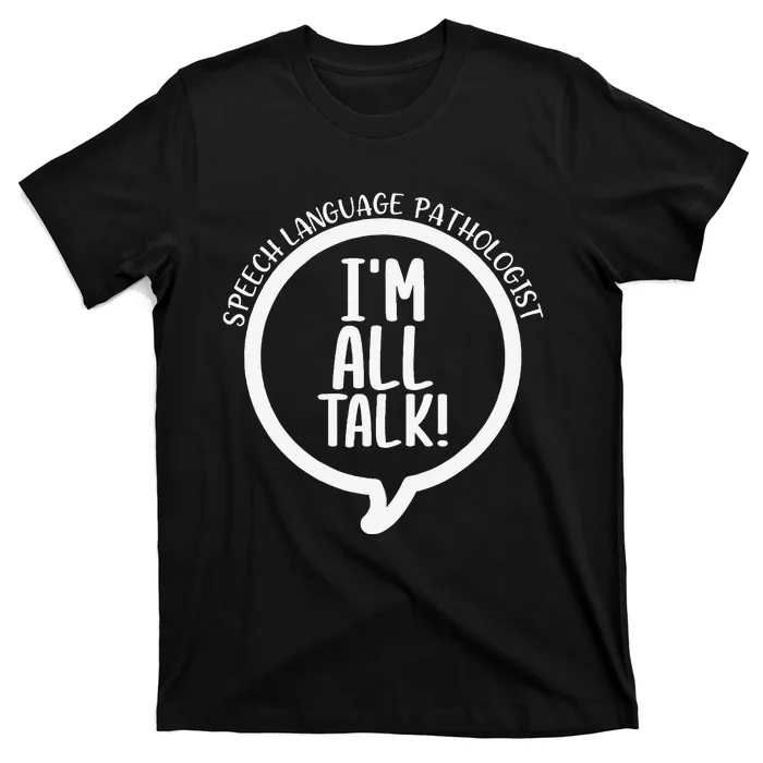 IM All Talk Speech Therapist Funny Speech Pathologist Slp T-Shirt