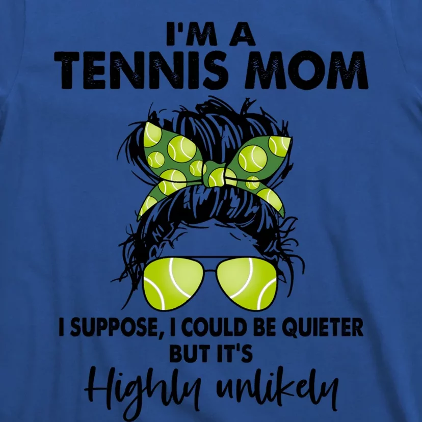 I'm A Tennis Mom Funny Messy Bun Cute Gift Amazing Tennis Mom Funny Gift T-Shirt