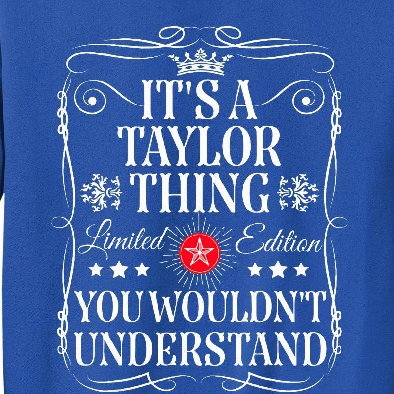 Its A T.aylor Thing You Wouldn't Understand Funny T.aylor Name Tall Sweatshirt