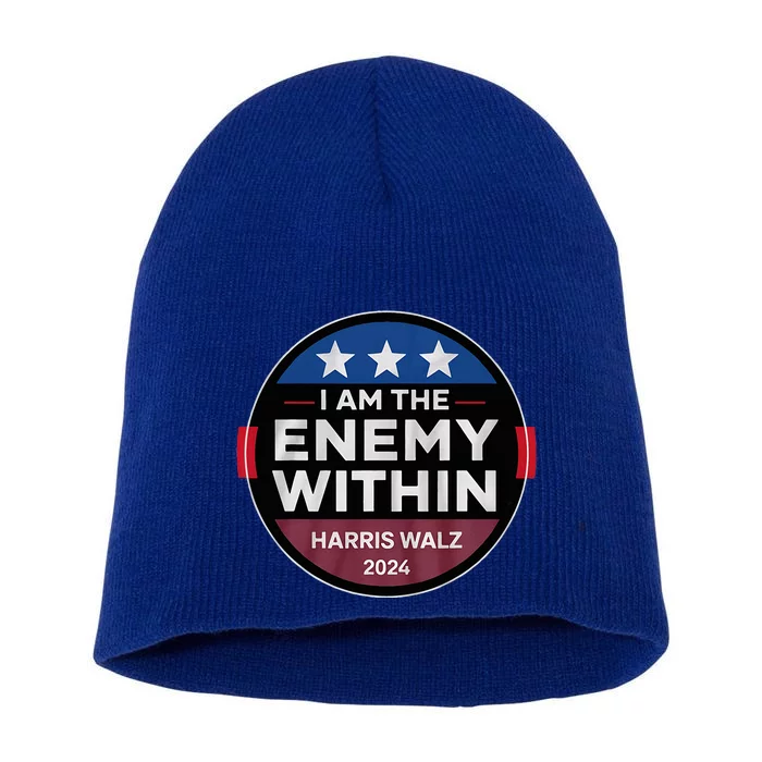 I Am The Enemy Within Harris Walz 2024 Merch Short Acrylic Beanie