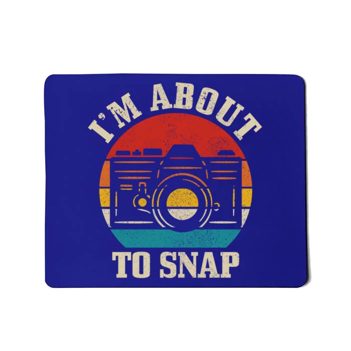 I'm About To Snap Camera Funny Photography Photographer Gift Mousepad