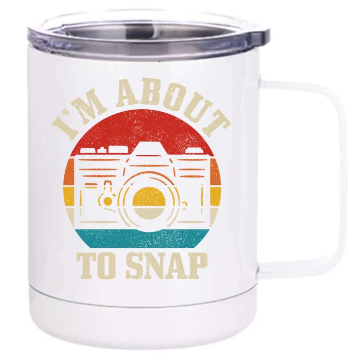 I'm About To Snap Camera Funny Photography Photographer Gift Front & Back 12oz Stainless Steel Tumbler Cup