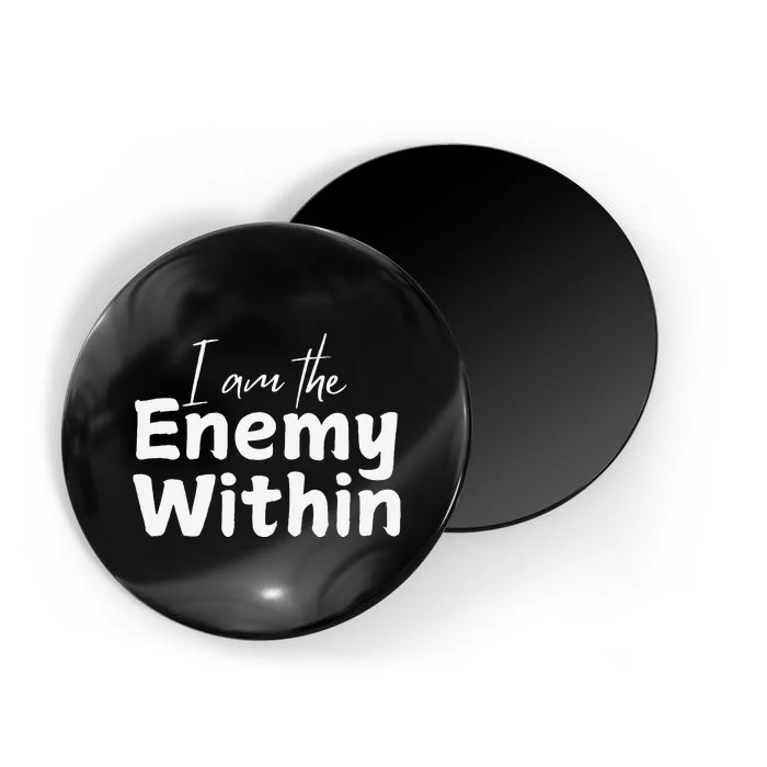 I Am The Enemy Within Magnet