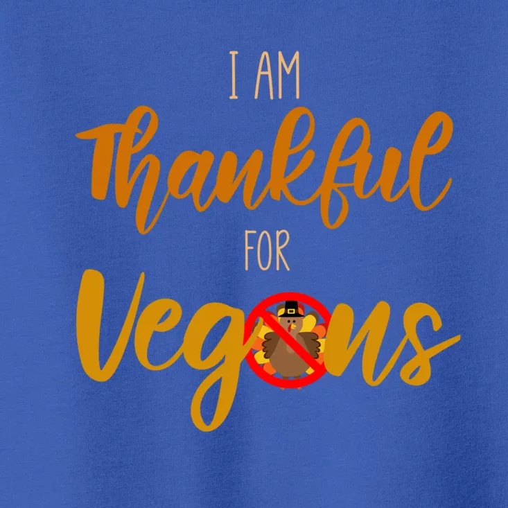 I Am Thankful For Vegans Thanksgiving Vegan Meaningful Gift Toddler T-Shirt