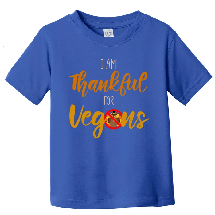 I Am Thankful For Vegans Thanksgiving Vegan Meaningful Gift Toddler T-Shirt