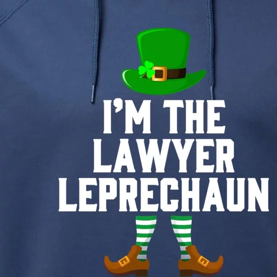 I Am The Lawyer Leprechaun Great Giftst Patricks Day Tee Gift Performance Fleece Hoodie