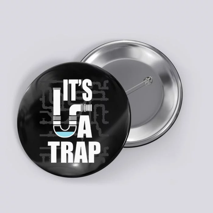 It's A Trap Funny Plumber Plumbing Handyman Pipe Fitter Button