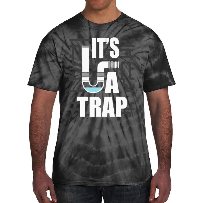 It's A Trap Funny Plumber Plumbing Handyman Pipe Fitter Tie-Dye T-Shirt