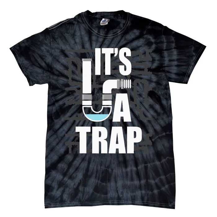 It's A Trap Funny Plumber Plumbing Handyman Pipe Fitter Tie-Dye T-Shirt