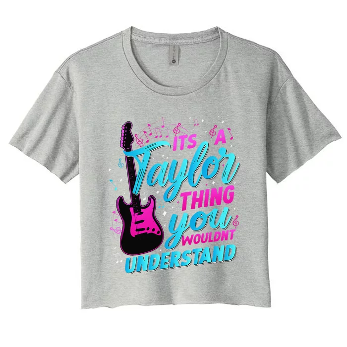 ItS A Taylor Thing You WouldnT Understand Women's Crop Top Tee