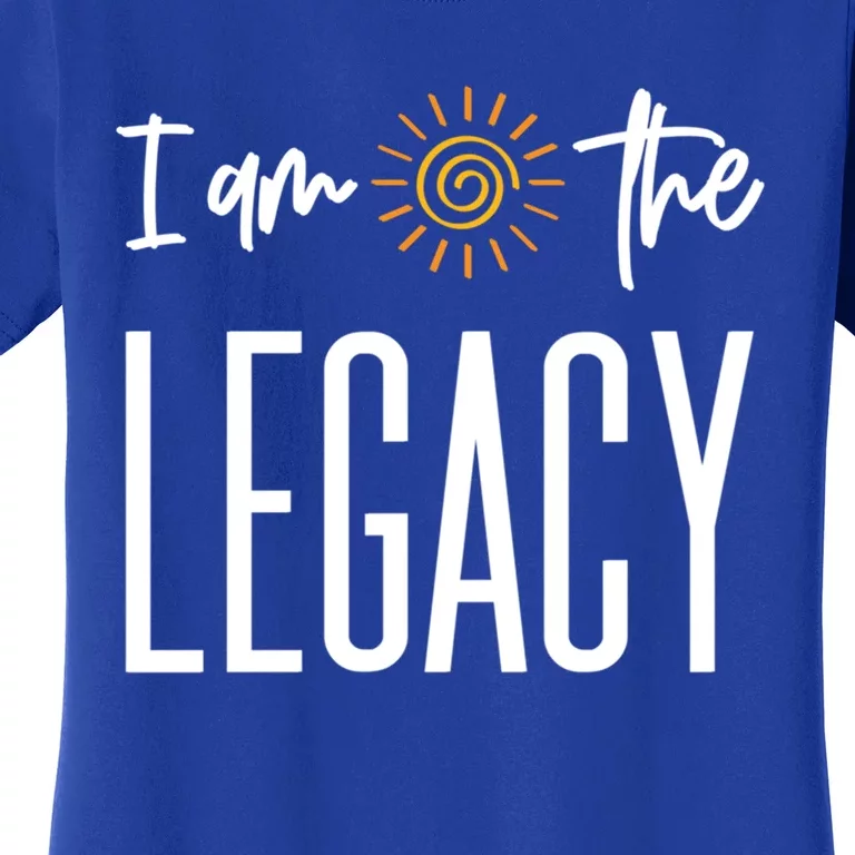 I Am The Legacy Generational Trailblazer Pride Gift Women's T-Shirt