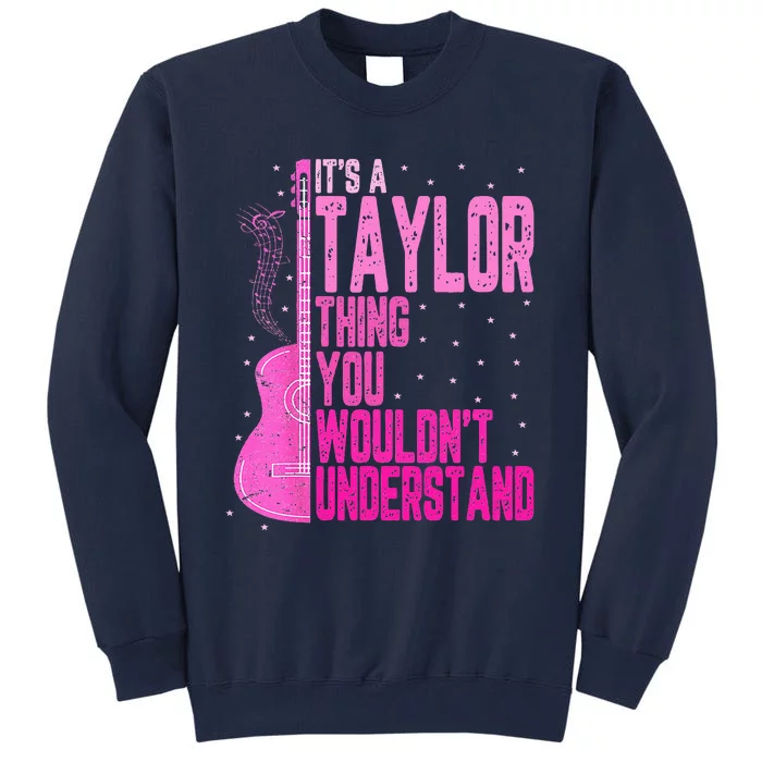 ItS A Taylor Thing You WouldnT Understand Tall Sweatshirt