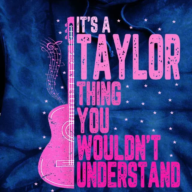 ItS A Taylor Thing You WouldnT Understand Tie Dye Hoodie