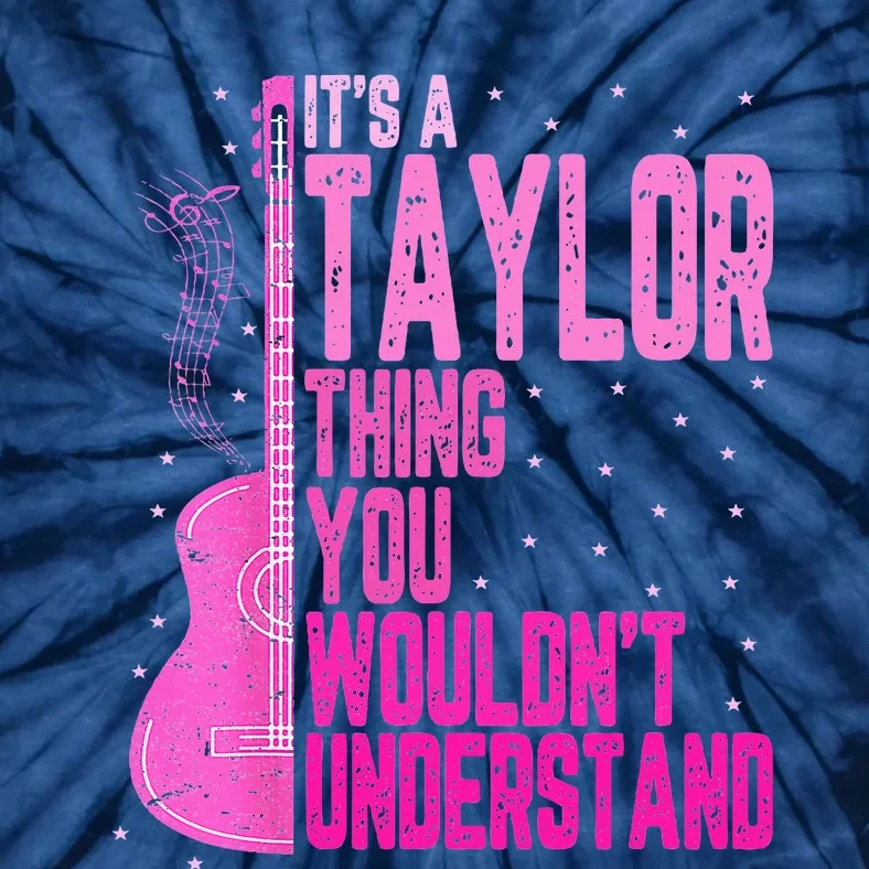 ItS A Taylor Thing You WouldnT Understand Tie-Dye T-Shirt