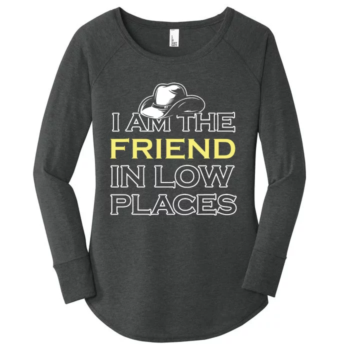 I Am The Friend In Low Places Women's Perfect Tri Tunic Long Sleeve Shirt