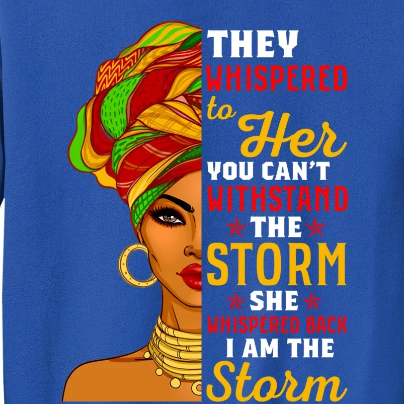 I Am The Storm Juneteenth Funny They Whispered Juneteenth Funny Gift Tall Sweatshirt