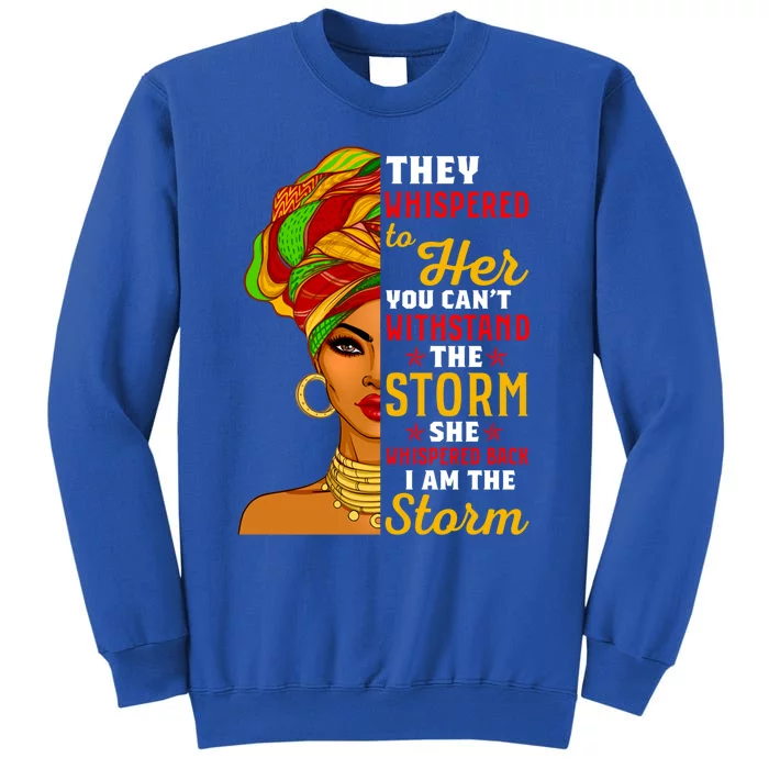 I Am The Storm Juneteenth Funny They Whispered Juneteenth Funny Gift Tall Sweatshirt