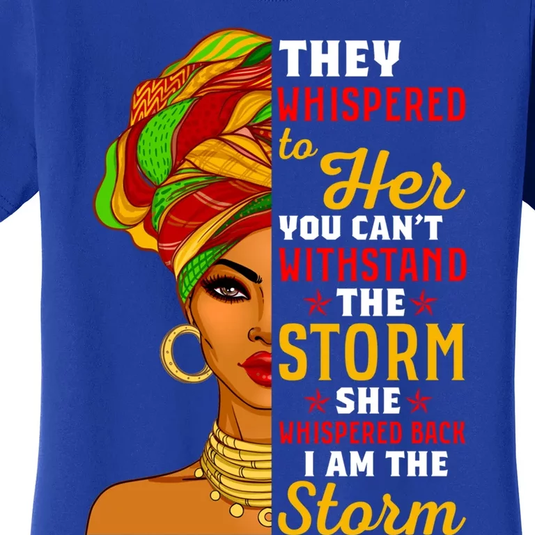 I Am The Storm Juneteenth Funny They Whispered Juneteenth Funny Gift Women's T-Shirt