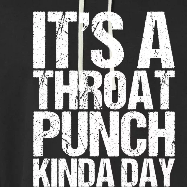 It's A Throat Punch Kinda Day Cute Gift Garment-Dyed Fleece Hoodie