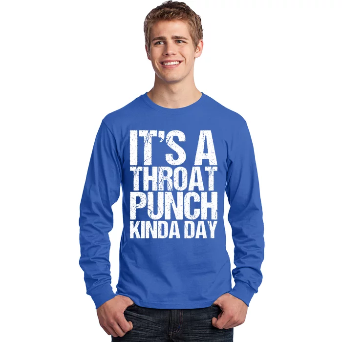 It's A Throat Punch Kinda Day Cute Gift Long Sleeve Shirt