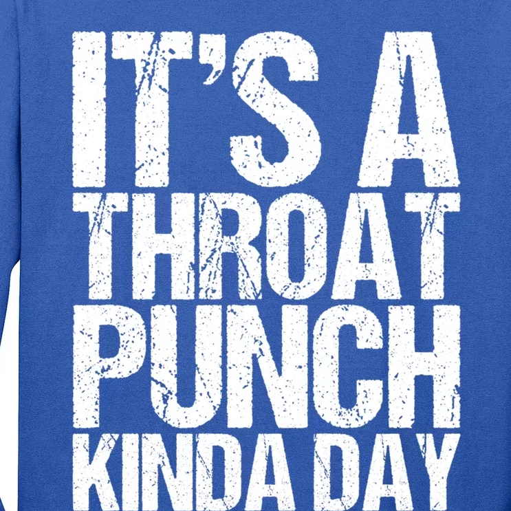 It's A Throat Punch Kinda Day Cute Gift Long Sleeve Shirt