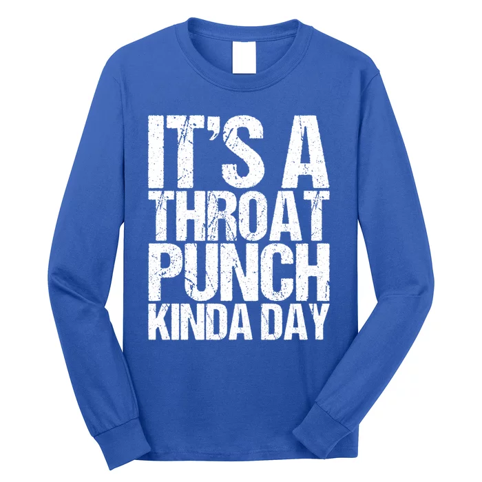 It's A Throat Punch Kinda Day Cute Gift Long Sleeve Shirt