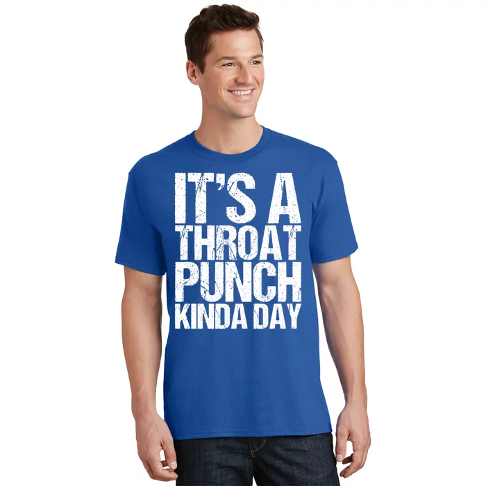 It's A Throat Punch Kinda Day Cute Gift T-Shirt