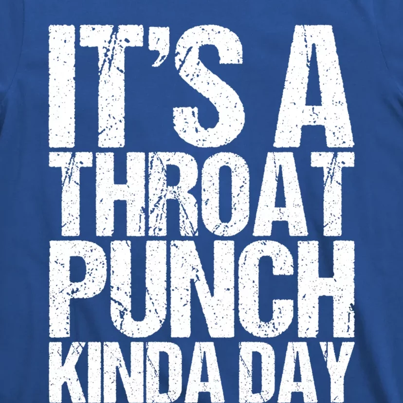 It's A Throat Punch Kinda Day Cute Gift T-Shirt