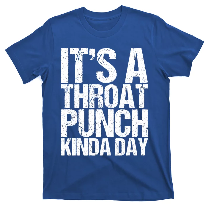 It's A Throat Punch Kinda Day Cute Gift T-Shirt