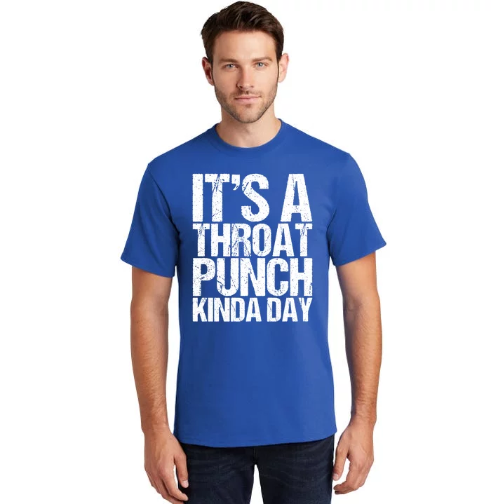 It's A Throat Punch Kinda Day Cute Gift Tall T-Shirt