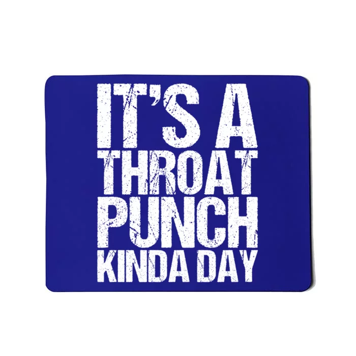 It's A Throat Punch Kinda Day Cute Gift Mousepad