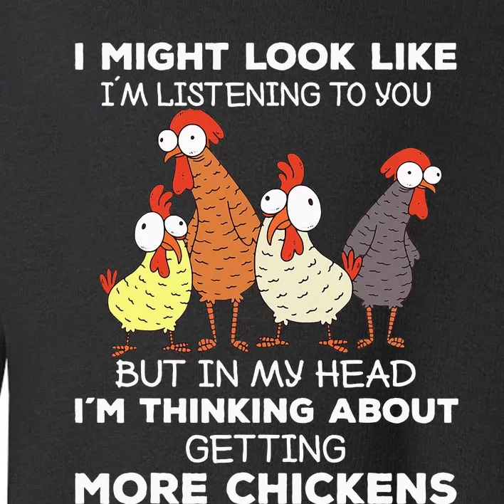 I Am Thinking About Getting More Chickens Farming Farmer Toddler Sweatshirt