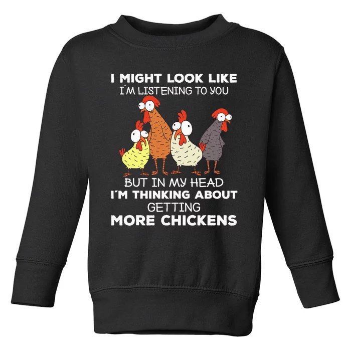 I Am Thinking About Getting More Chickens Farming Farmer Toddler Sweatshirt