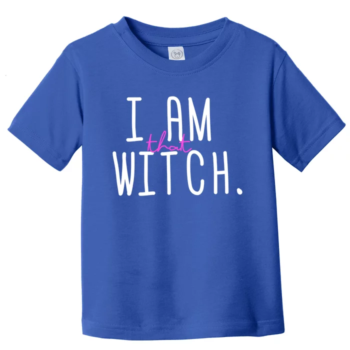 I Am That Witch Meaningful Gift Toddler T-Shirt