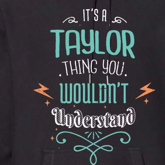 It's A Taylor Thing You Wouldn't understand Funny Gifts Premium Hoodie