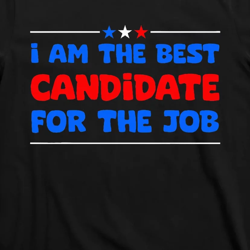 I Am The Best Candidate For The Job Employment Interview T-Shirt