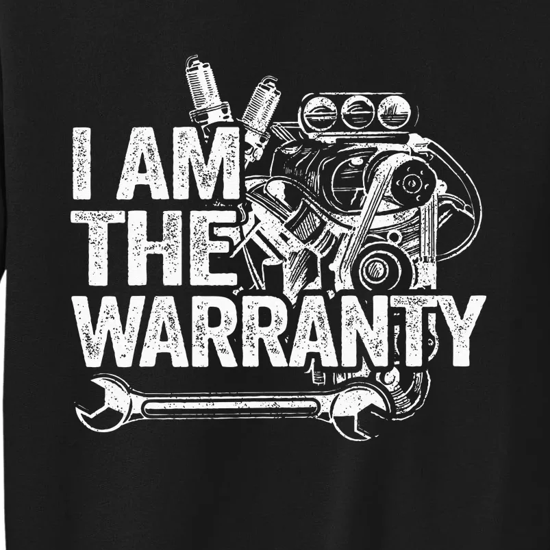 I Am The Warranty Race Car Parts Engine Auto Funny Mechanic Tall Sweatshirt