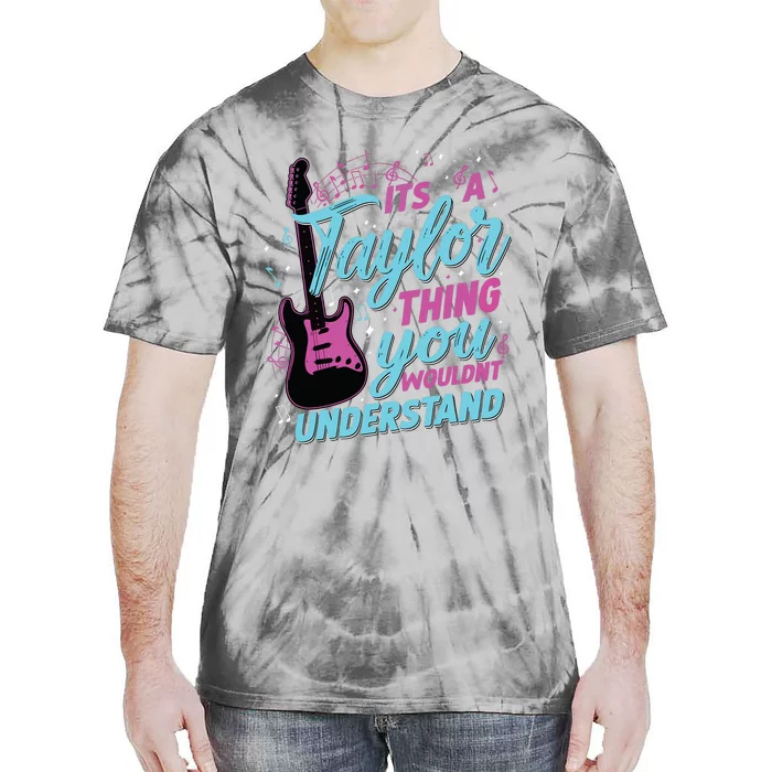 Its A Taylor Thing You Wouldnt Understand Tie-Dye T-Shirt