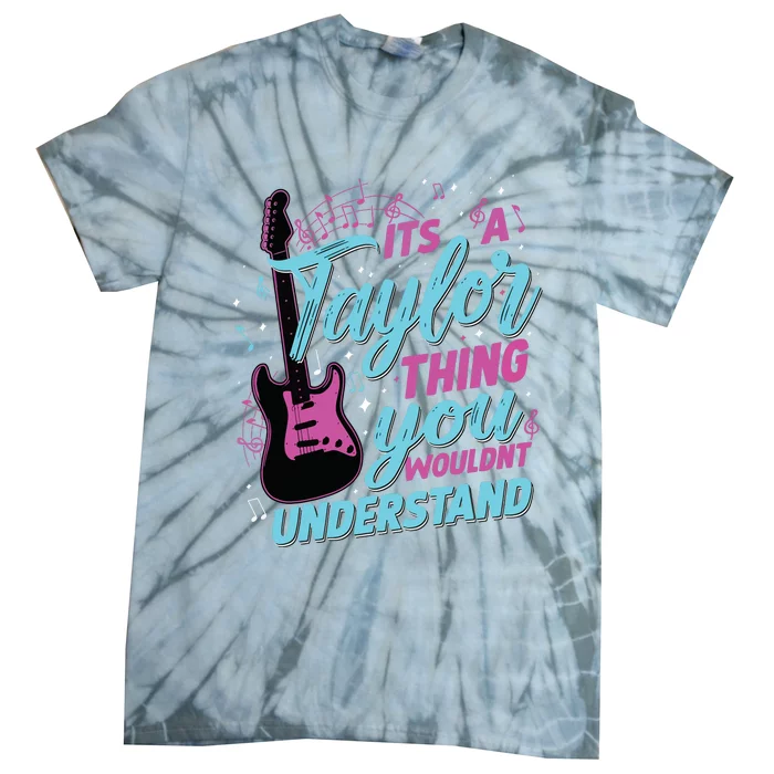 Its A Taylor Thing You Wouldnt Understand Tie-Dye T-Shirt