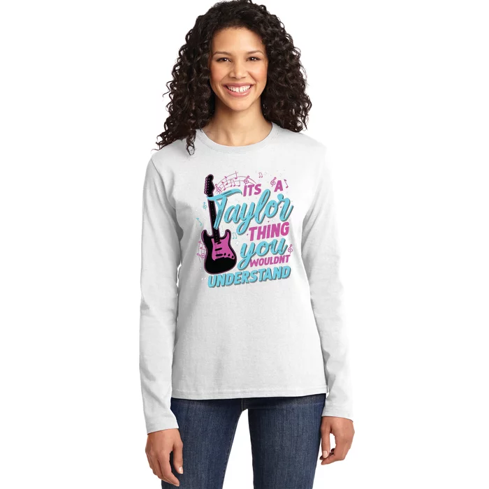 Its A Taylor Thing You Wouldnt Understand Ladies Long Sleeve Shirt