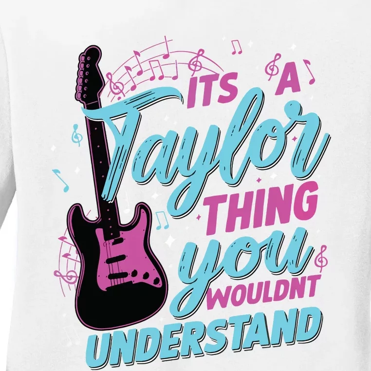 Its A Taylor Thing You Wouldnt Understand Ladies Long Sleeve Shirt