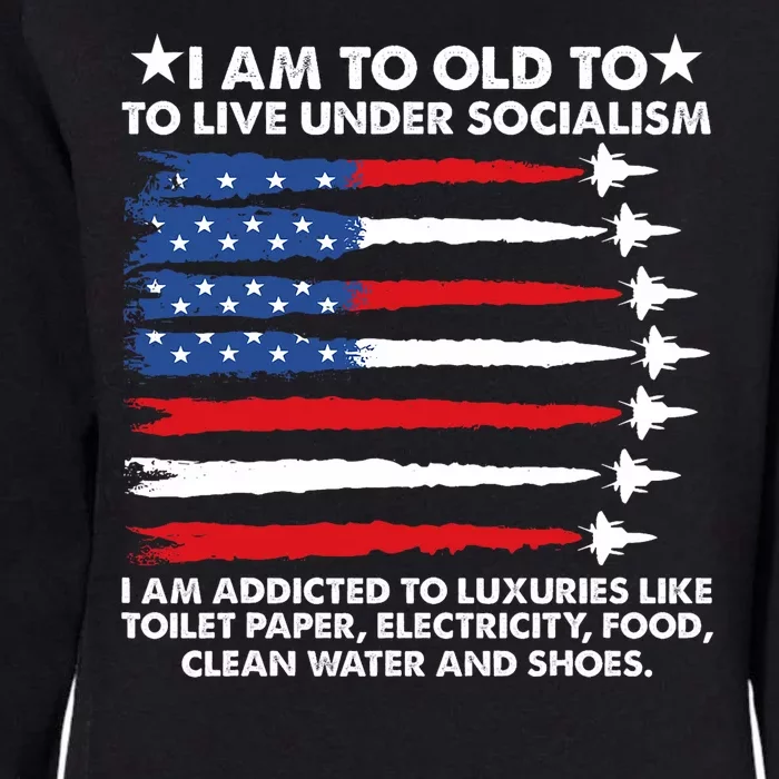 I Am Too Old To Live Under Socialism I Am Addicted Womens California Wash Sweatshirt