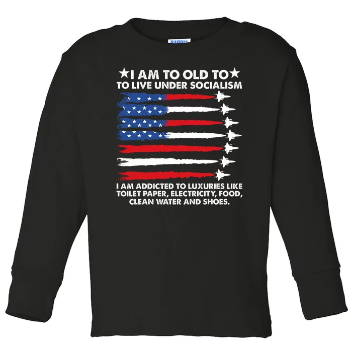 I Am Too Old To Live Under Socialism I Am Addicted Toddler Long Sleeve Shirt