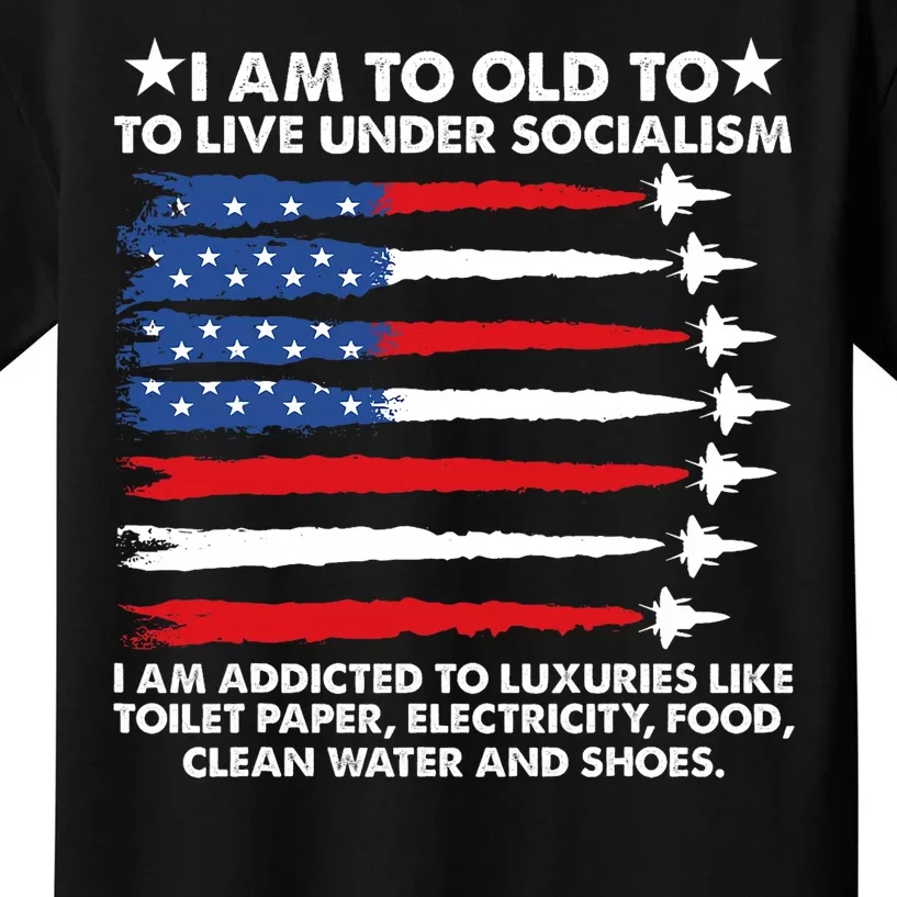 I Am Too Old To Live Under Socialism I Am Addicted Kids T-Shirt