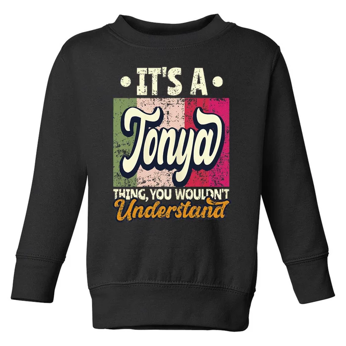 Its A Tonya Thing You Wouldnt Understand Toddler Sweatshirt